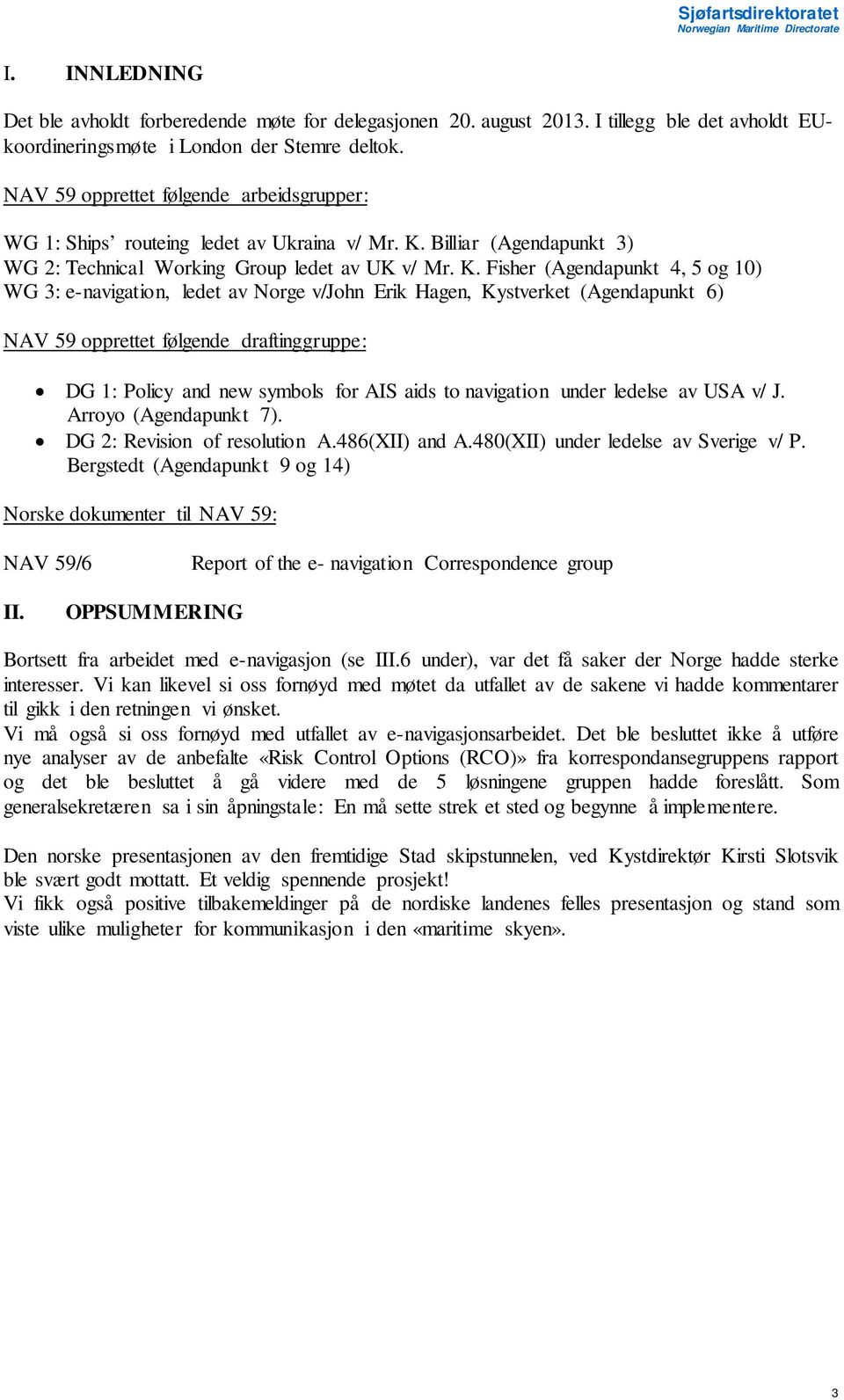 Billiar (Agendapunkt 3) WG 2: Technical Working Group ledet av UK v/ Mr. K.