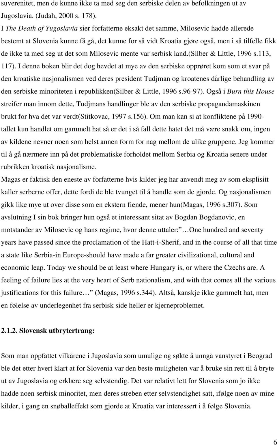 seg ut det som Milosevic mente var serbisk land.(silber & Little, 1996 s.113, 117).