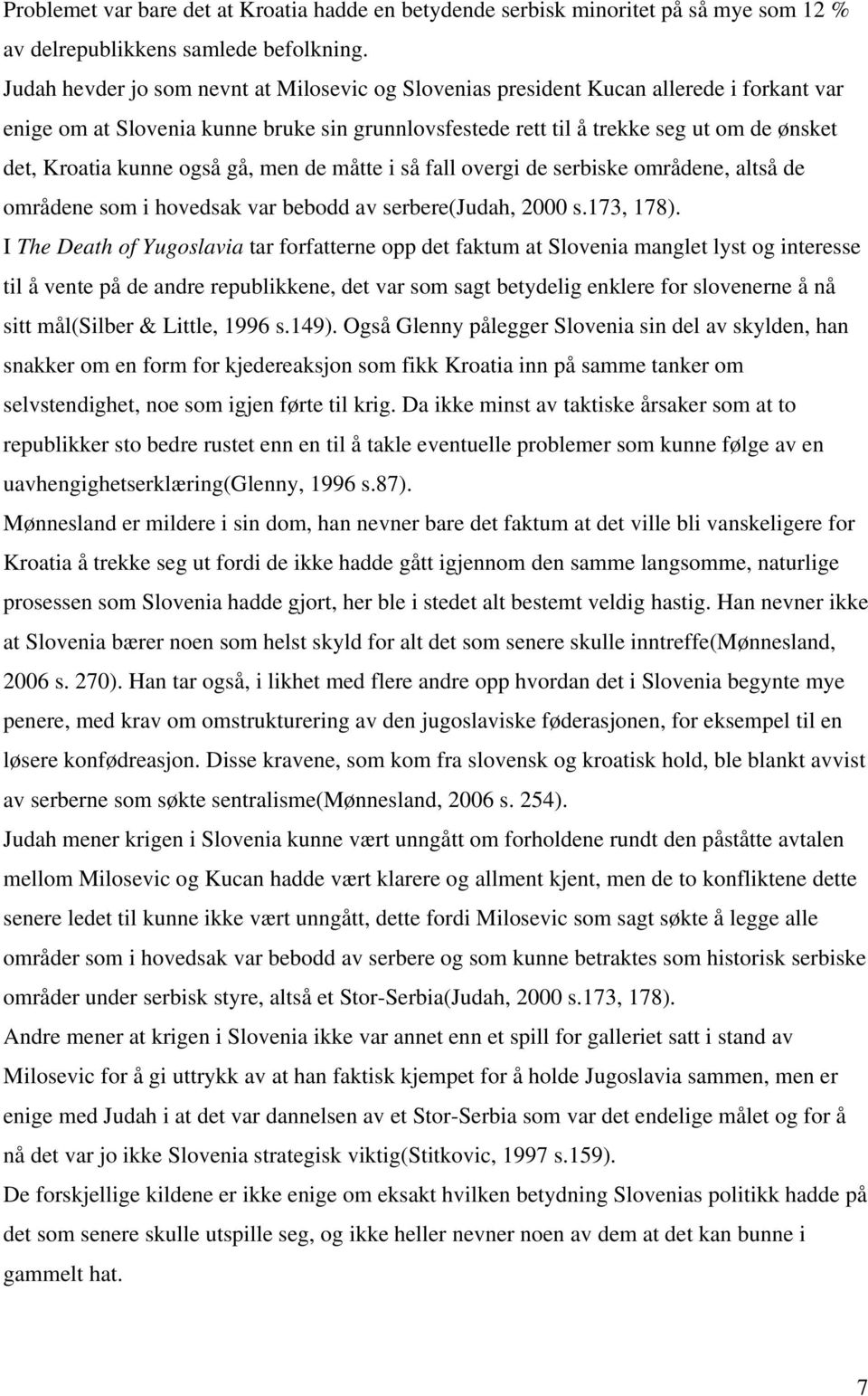 kunne også gå, men de måtte i så fall overgi de serbiske områdene, altså de områdene som i hovedsak var bebodd av serbere(judah, 2000 s.173, 178).