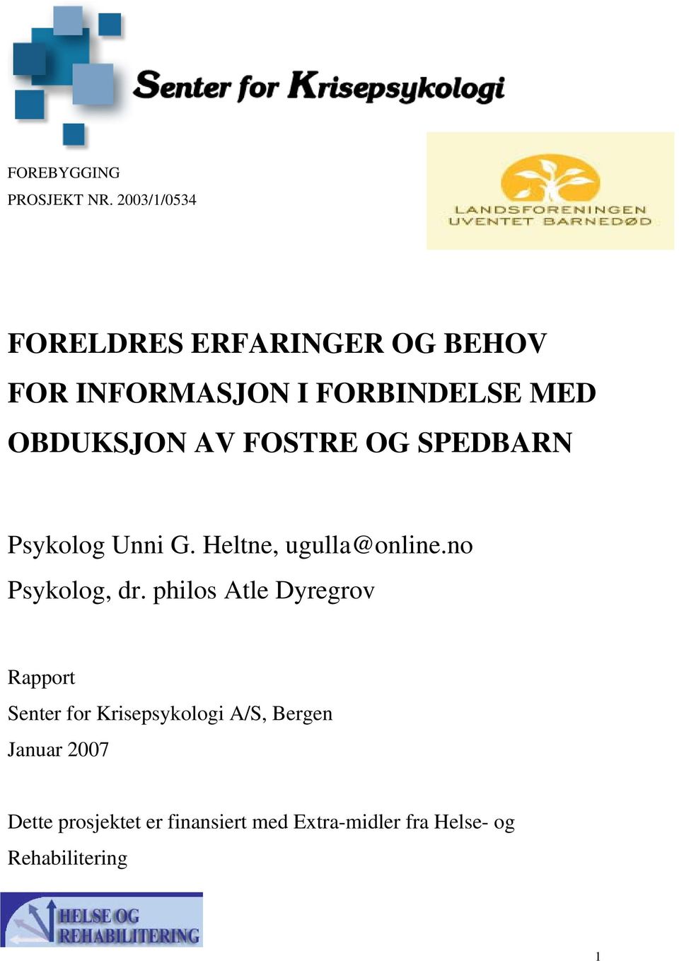 AV FOSTRE OG SPEDBARN Psykolog Unni G. Heltne, ugulla@online.no Psykolog, dr.