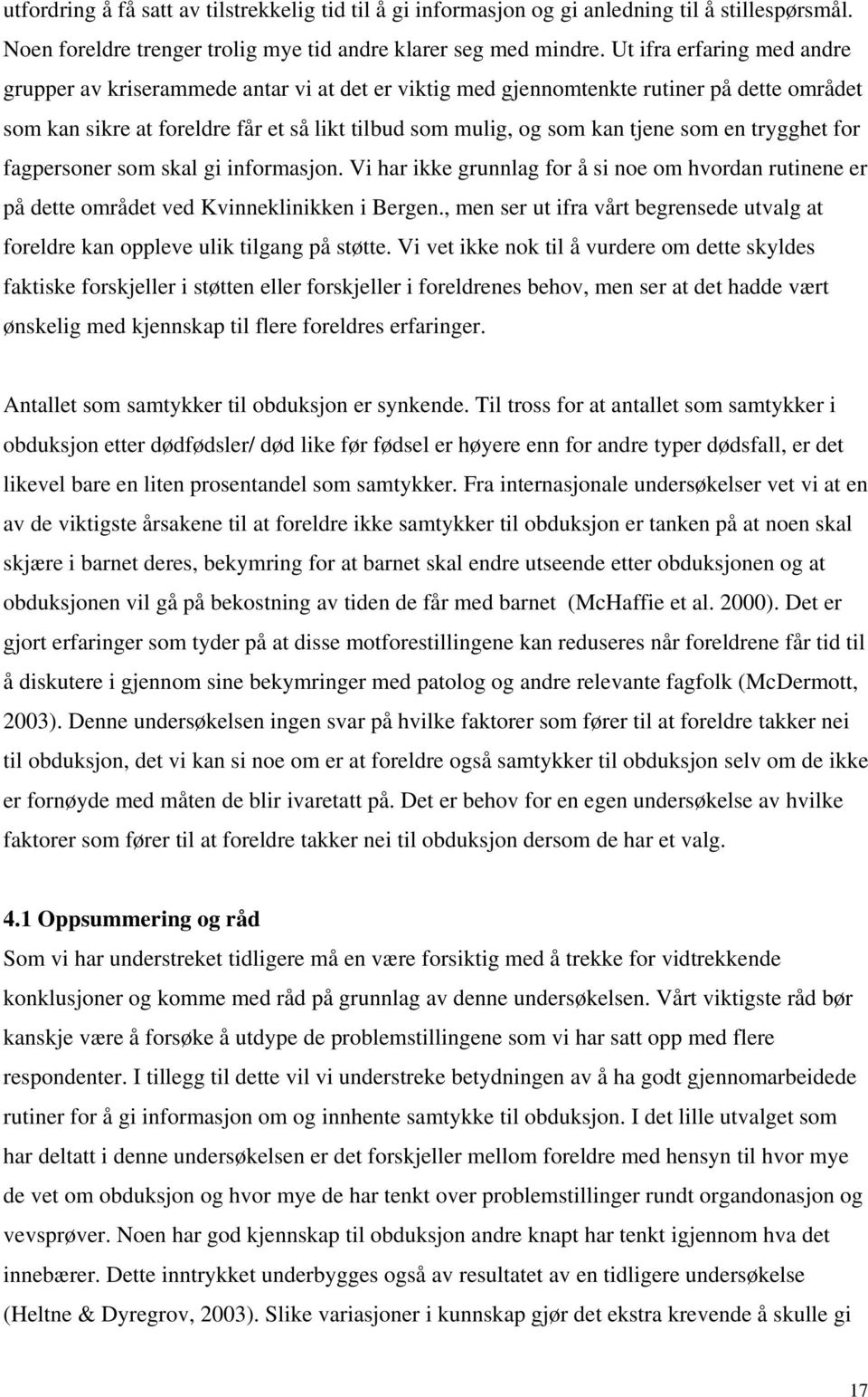 en trygghet for fagpersoner som skal gi informasjon. Vi har ikke grunnlag for å si noe om hvordan rutinene er på dette området ved Kvinneklinikken i Bergen.