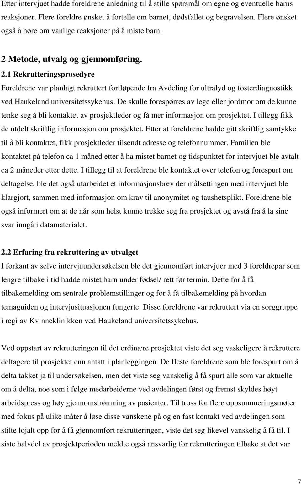 Metode, utvalg og gjennomføring. 2.1 Rekrutteringsprosedyre Foreldrene var planlagt rekruttert fortløpende fra Avdeling for ultralyd og fosterdiagnostikk ved Haukeland universitetssykehus.