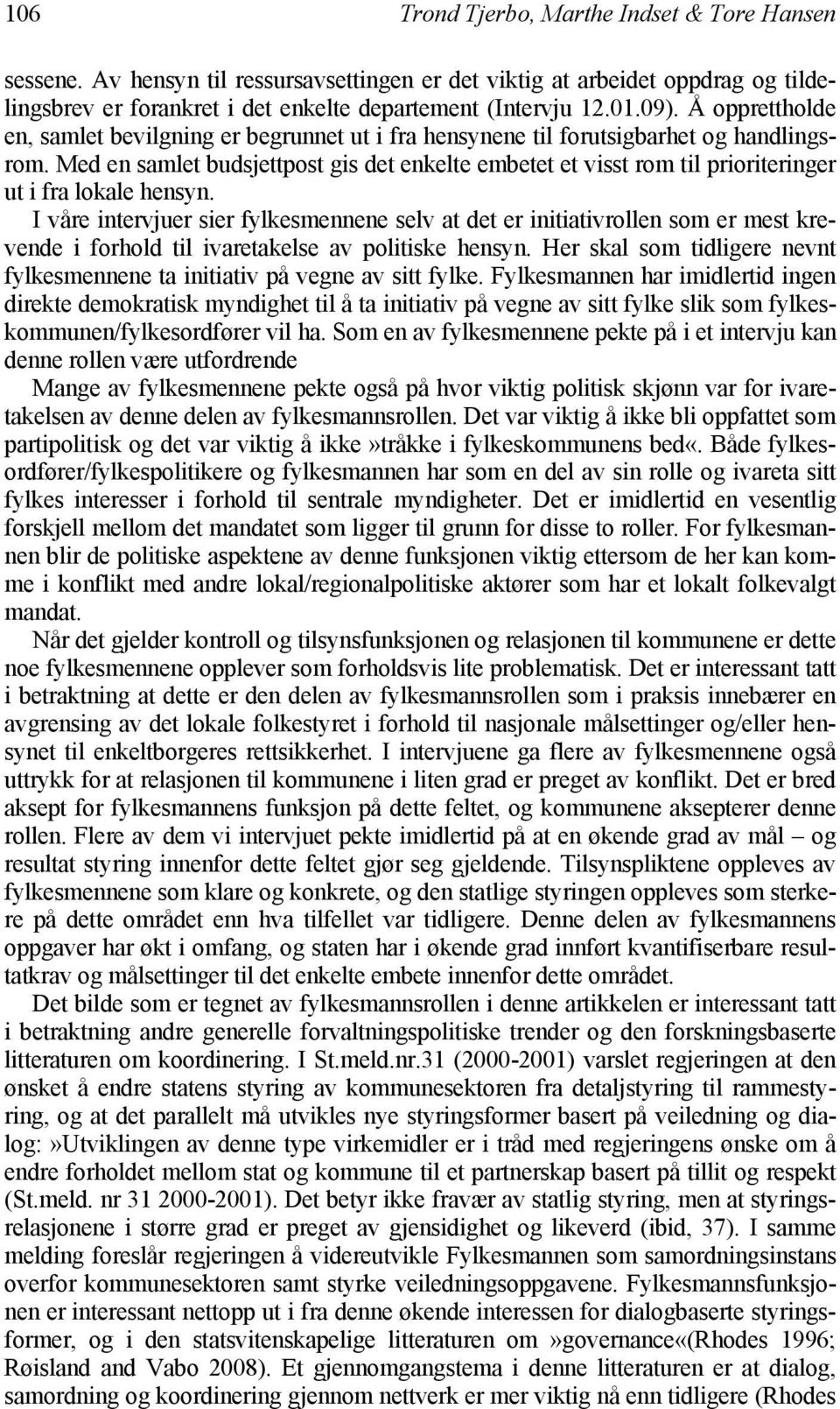 Med en samlet budsjettpost gis det enkelte embetet et visst rom til prioriteringer ut i fra lokale hensyn.