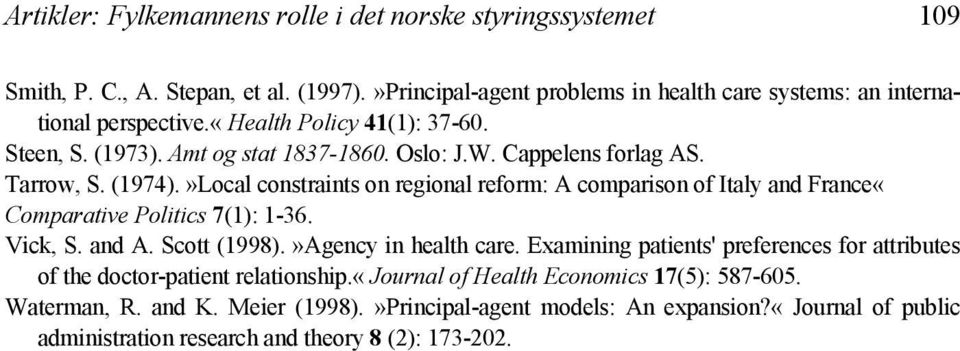 »Local constraints on regional reform: A comparison of Italy and France«Comparative Politics 7(1): 1-36. Vick, S. and A. Scott (1998).»Agency in health care.