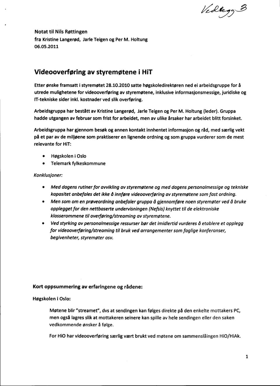 kostnader ved slik overføring. Arbeidsgruppa har bestått av Kristine LangerØd, Jarle Teigen og Per M. Holtung (leder).