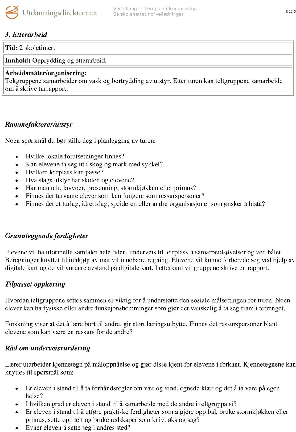 Hva slags utstyr har skolen og elevene? Har man telt, lavvoer, presenning, stormkjøkken eller primus? Finnes det turvante elever som kan fungere som ressurspersoner?