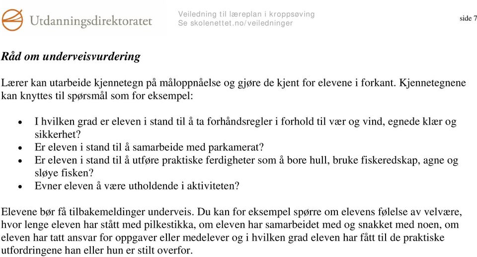 Er eleven i stand til å samarbeide med parkamerat? Er eleven i stand til å utføre praktiske ferdigheter som å bore hull, bruke fiskeredskap, agne og sløye fisken?