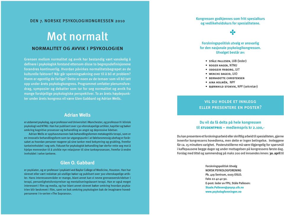 begrepsdefinisjonene forandres kontinuerlig. Hvordan påvirkes normalitetsbegrepet av de kulturelle faktorer? Når går spenningsøkning over til å bli et problem? Hvem er egentlig de farlige?