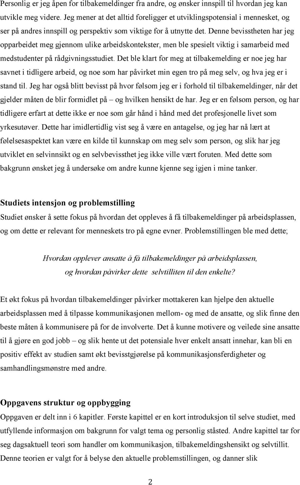 Denne bevisstheten har jeg opparbeidet meg gjennom ulike arbeidskontekster, men ble spesielt viktig i samarbeid med medstudenter på rådgivningsstudiet.