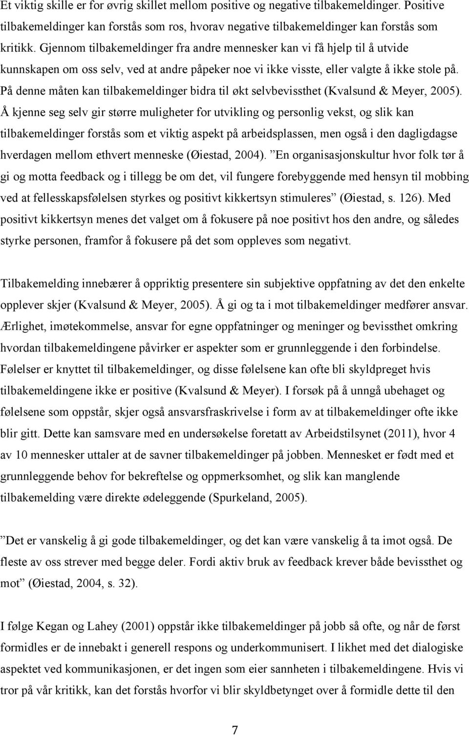 På denne måten kan tilbakemeldinger bidra til økt selvbevissthet (Kvalsund & Meyer, 2005).