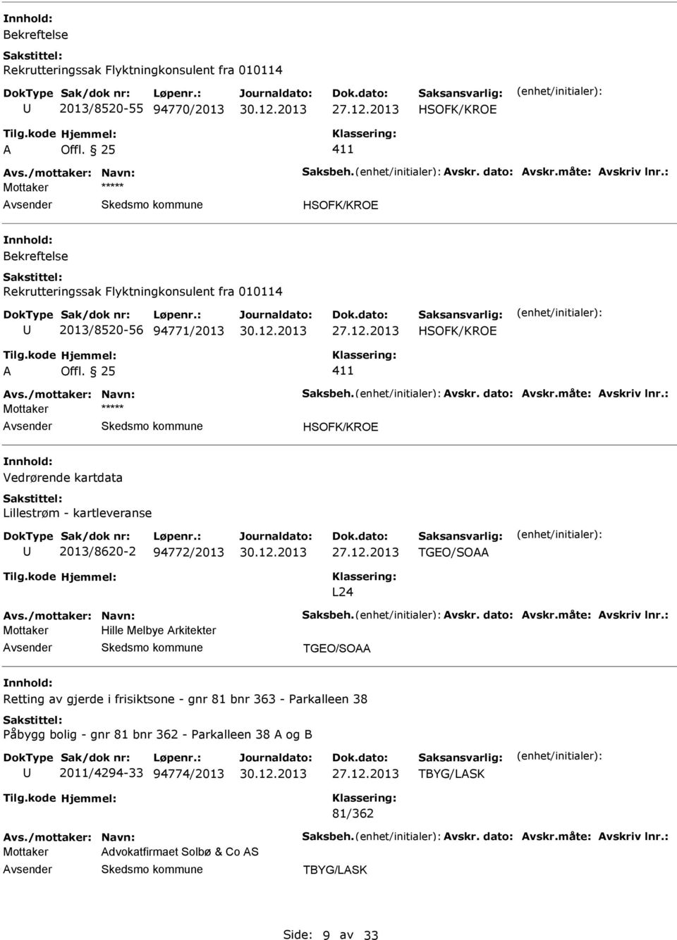 : vsender Vedrørende kartdata Lillestrøm - kartleveranse 2013/8620-2 94772/2013 TGEO/SO L24 vs./mottaker: Navn: Saksbeh. vskr. dato: vskr.måte: vskriv lnr.