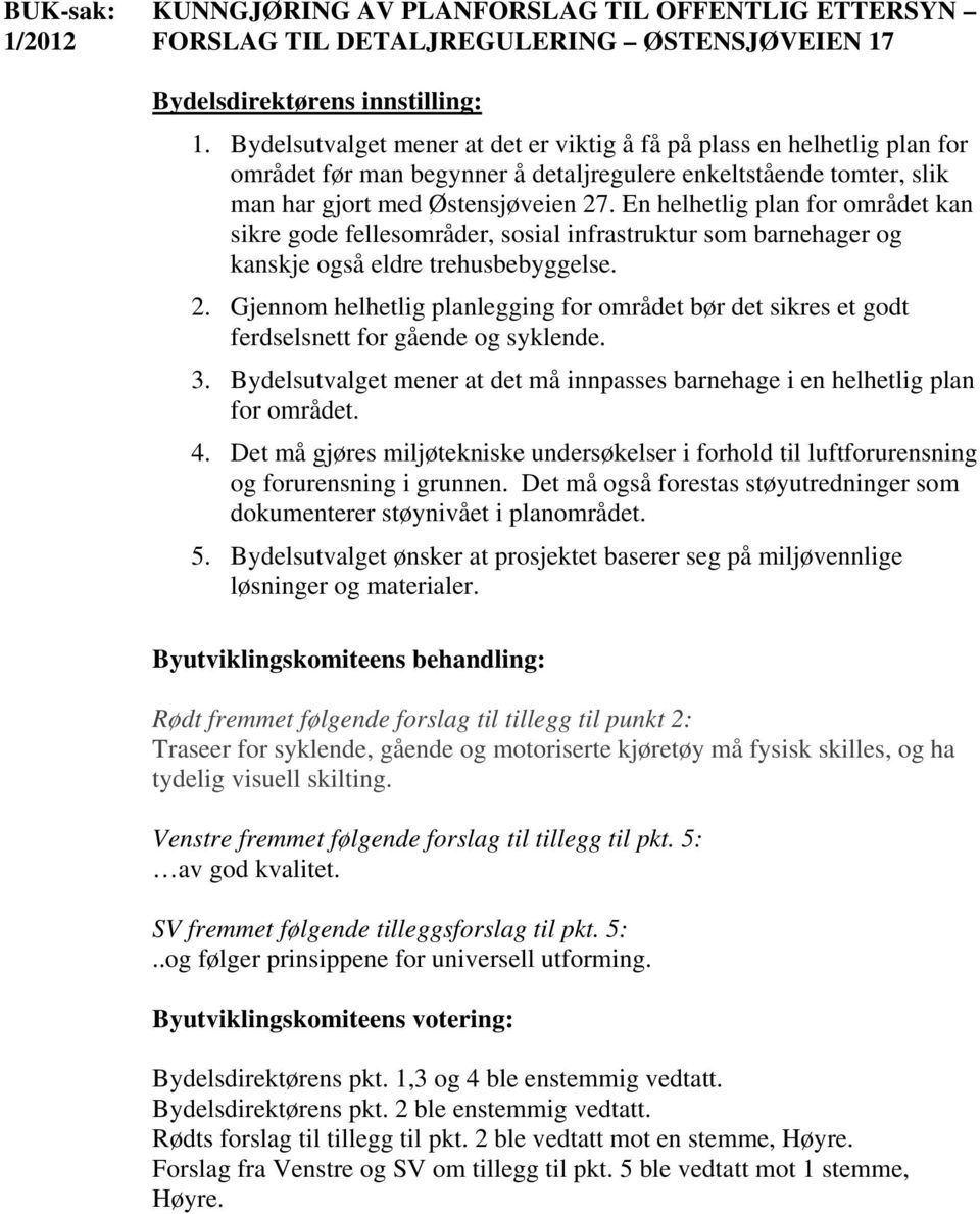 En helhetlig plan for området kan sikre gode fellesområder, sosial infrastruktur som barnehager og kanskje også eldre trehusbebyggelse. 2.