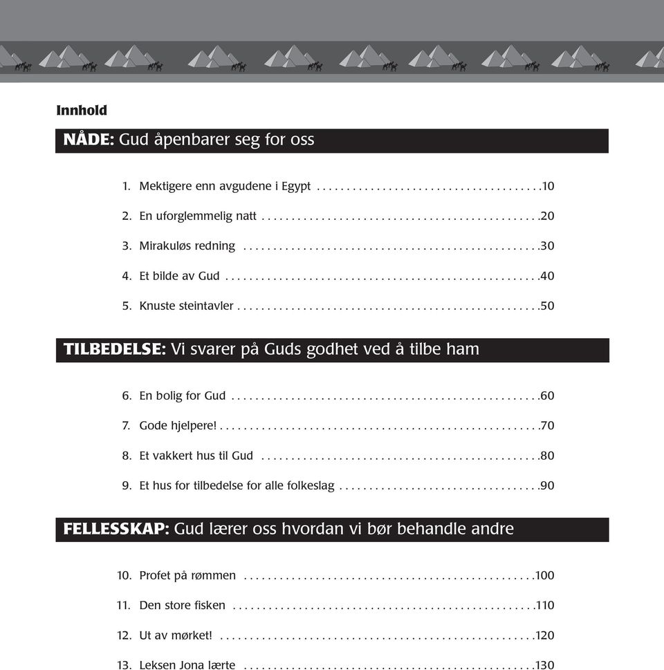 ..................................................50 TILBEDELSE: Vi svarer på Guds godhet ved å tilbe ham 6. En bolig for Gud....................................................60 7. Gode hjelpere!