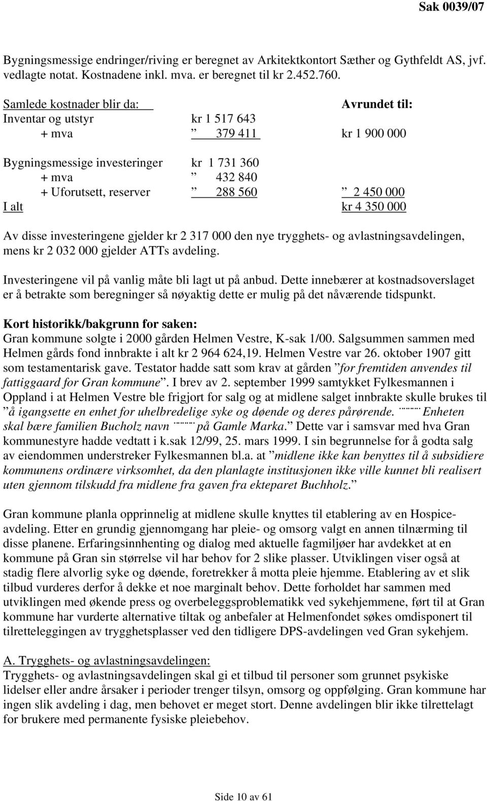 alt kr 4 350 000 Av disse investeringene gjelder kr 2 317 000 den nye trygghets- og avlastningsavdelingen, mens kr 2 032 000 gjelder ATTs avdeling.