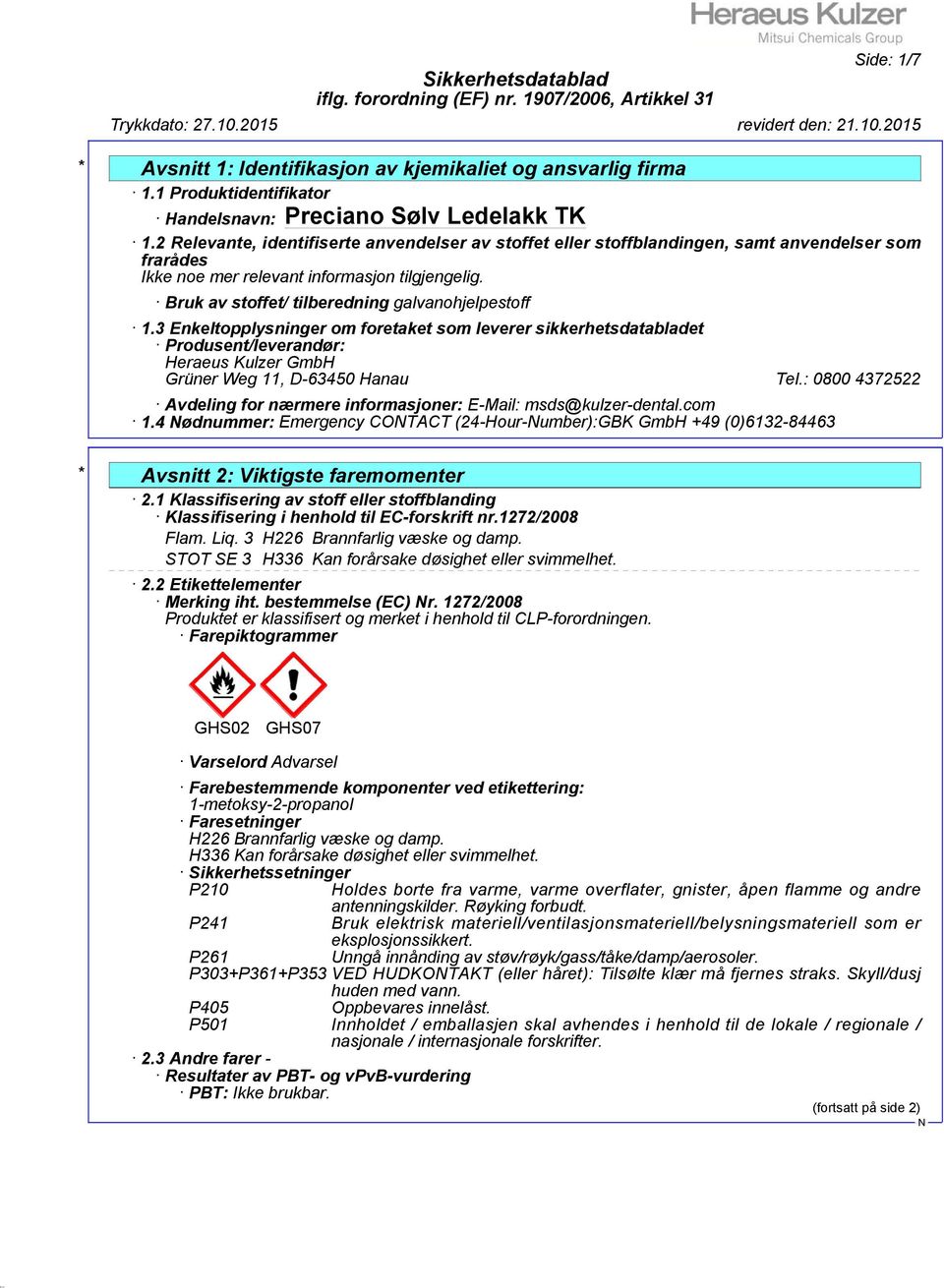 3 Enkeltopplysninger om foretaket som leverer sikkerhetsdatabladet Produsent/leverandør: Heraeus Kulzer GmbH Grüner Weg 11, D-63450 Hanau Tel.