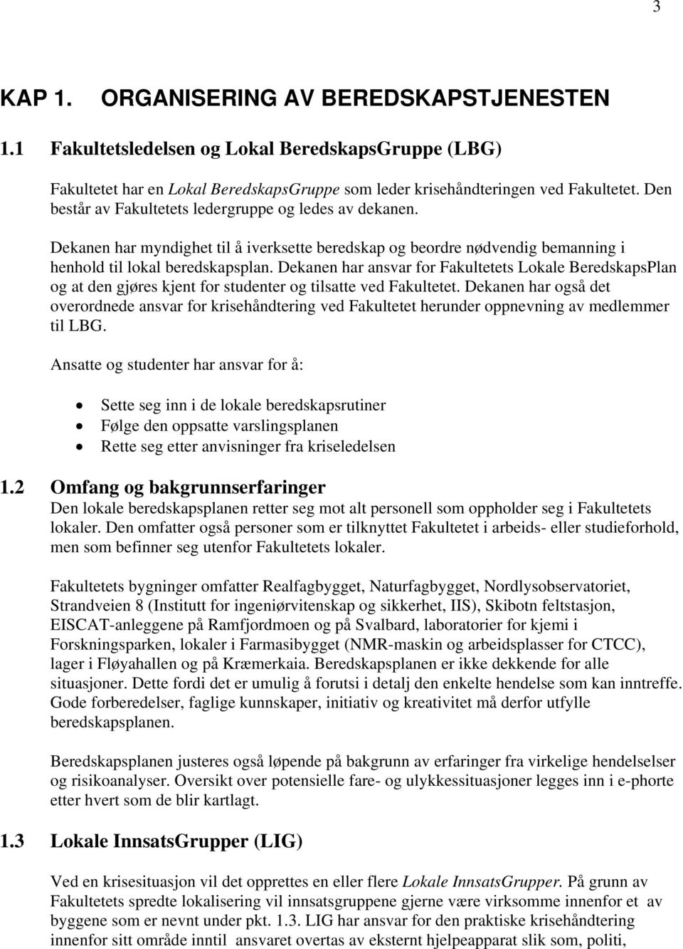 Dekanen har ansvar for Fakultetets Lokale BeredskapsPlan og at den gjøres kjent for studenter og tilsatte ved Fakultetet.