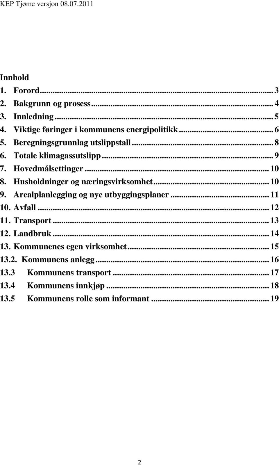 Husholdninger og næringsvirksomhet... 10 9. Arealplanlegging og nye utbyggingsplaner... 11 10. Avfall... 12 11. Transport.