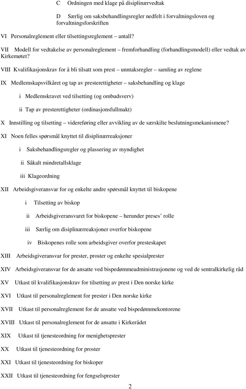 VIII Kvalifikasjonskrav for å bli tilsatt som prest unntaksregler samling av reglene IX Medlemskapsvilkåret og tap av presterettigheter saksbehandling og klage i Medlemskravet ved tilsetting (og