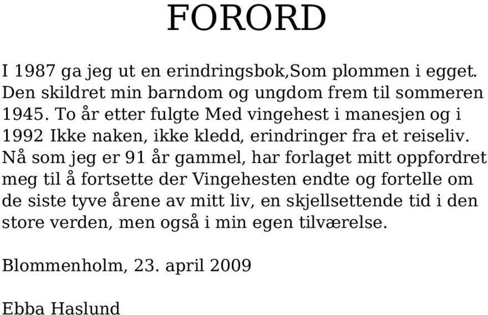 Nå som jeg er 91 år gammel, har forlaget mitt oppfordret meg til å fortsette der Vingehesten endte og fortelle om de siste