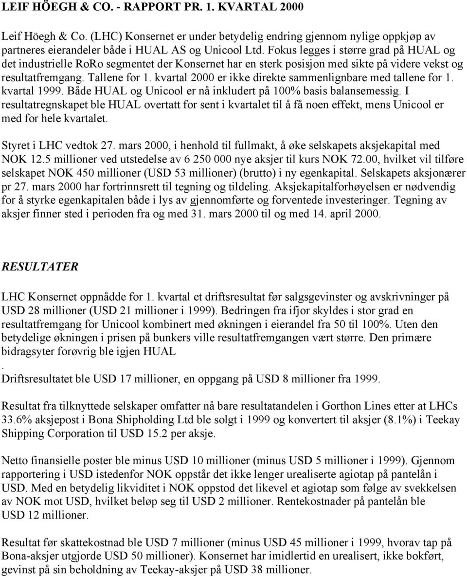 kvartal 2000 er ikke direkte sammenlignbare med tallene for 1. kvartal. Både HUAL og Unicool er nå inkludert på 100% basis balansemessig.