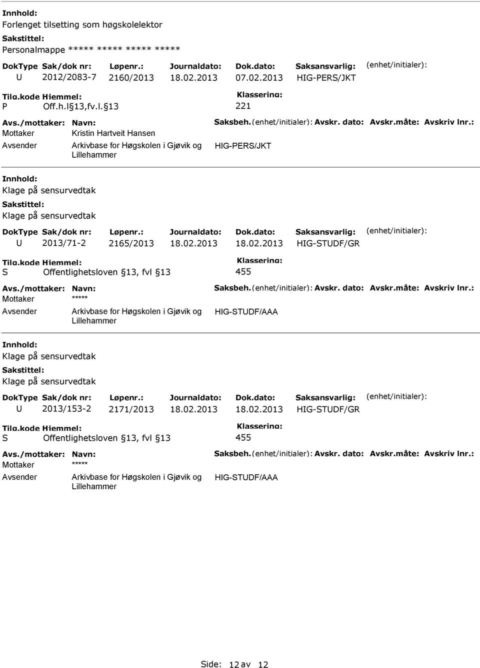 : Mottaker Kristin Hartveit Hansen Klage på sensurvedtak Klage på sensurvedtak 2013/71-2 2165/2013 HG-TDF/GR 455 Avs./mottaker: Navn: aksbeh.