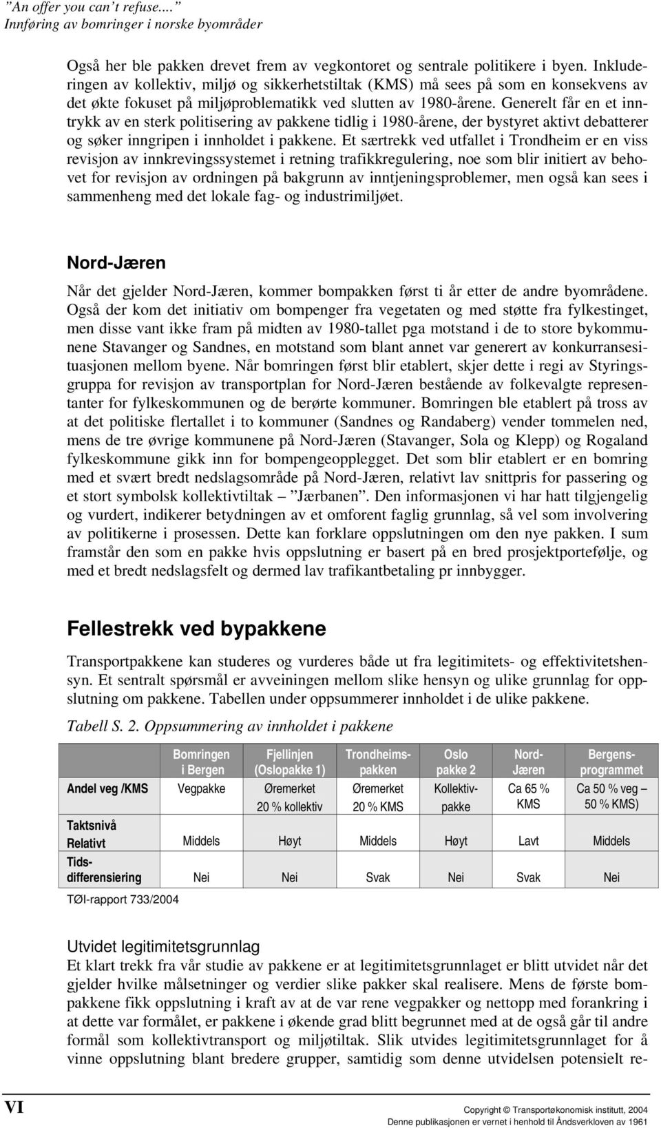 Generelt får en et inntrykk av en sterk politisering av pakkene tidlig i 1980-årene, der bystyret aktivt debatterer og søker inngripen i innholdet i pakkene.