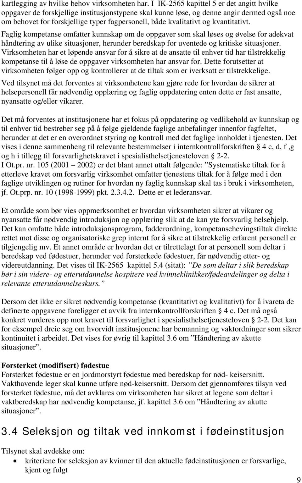 og kvantitativt. Faglig kompetanse omfatter kunnskap om de oppgaver som skal løses og øvelse for adekvat håndtering av ulike situasjoner, herunder beredskap for uventede og kritiske situasjoner.