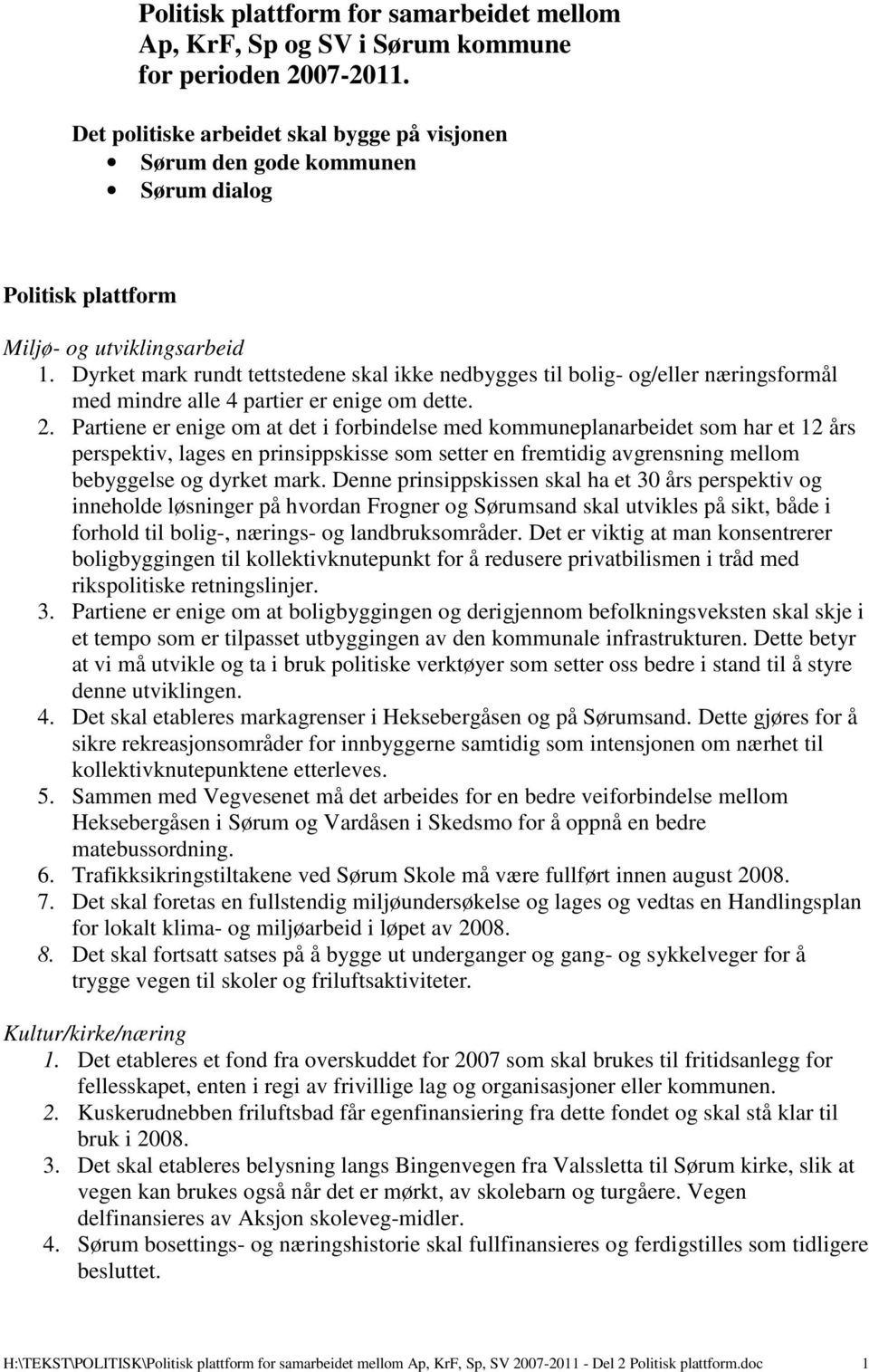 Dyrket mark rundt tettstedene skal ikke nedbygges til bolig- og/eller næringsformål med mindre alle 4 partier er enige om dette. 2.