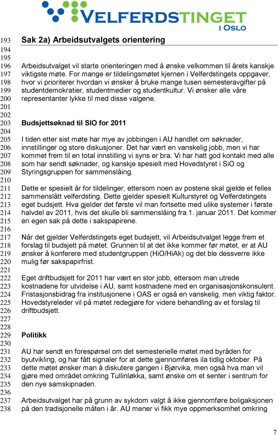 For mange er tildelingsmøtet kjernen i Velferdstingets oppgaver, hvor vi prioriterer hvordan vi ønsker å bruke mange tusen semesteravgifter på studentdemokratier, studentmedier og studentkultur.