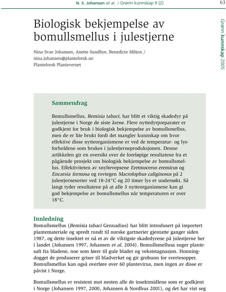 Flere nyttedyrpreparater er godkjent for bruk i biologisk bekjempelse av bomullsmellus, men de er lite brukt fordi det mangler kunnskap om hvor effektive disse nytteorganismene er ved de temperatur-