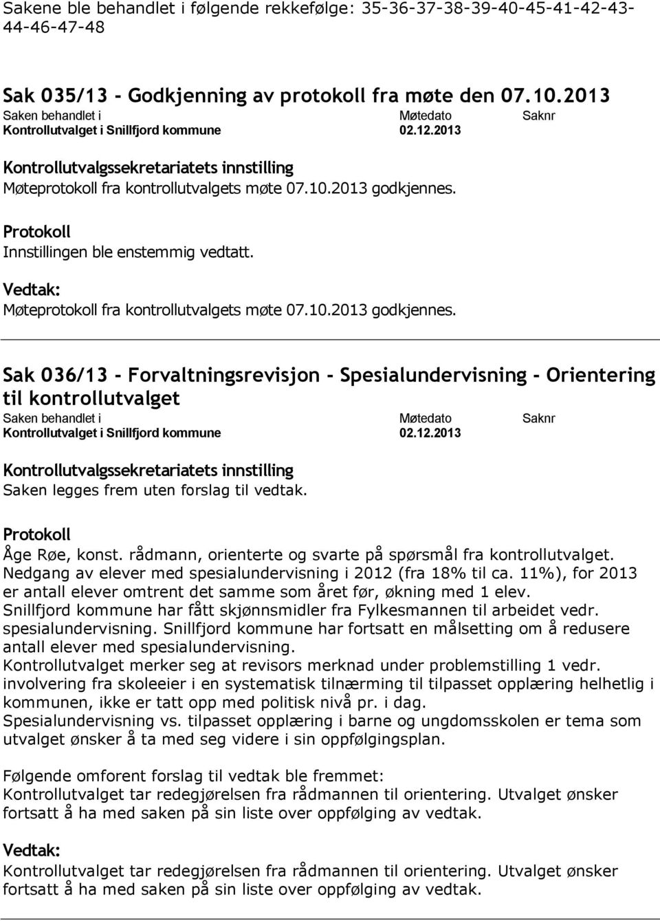 Sak 036/13 - Forvaltningsrevisjon - Spesialundervisning - Orientering til kontrollutvalget Nedgang av elever med spesialundervisning i 2012 (fra 18% til ca.