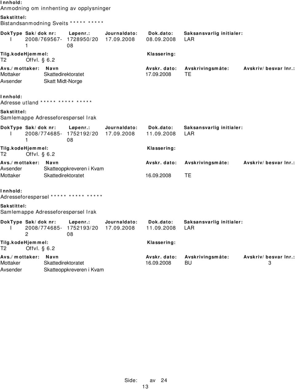 2008 LAR Avsender Skatt Midt-Norge Adresse utland ***** ***** ***** Samlemappe Adresseforespørsel Irak I