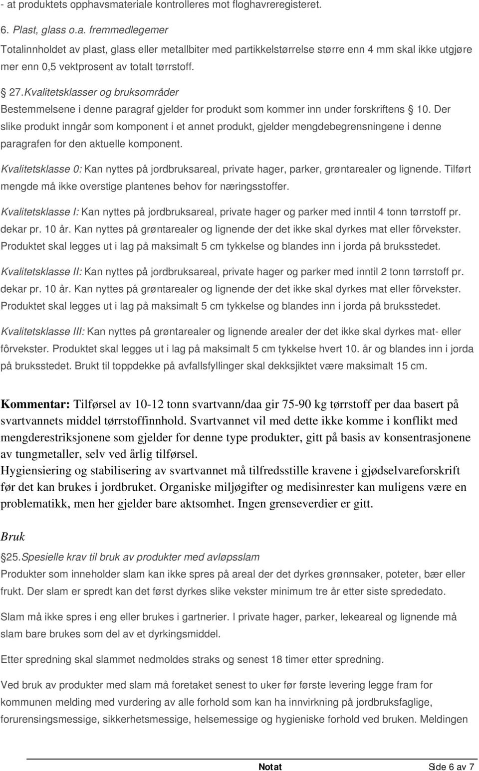 Der slike produkt inngår som komponent i et annet produkt, gjelder mengdebegrensningene i denne paragrafen for den aktuelle komponent.