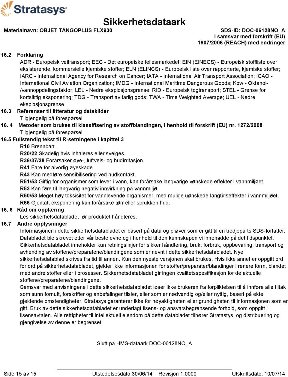 International Maritime Dangerous Goods; Kow - Oktanol- /vannoppdelingsfaktor; LEL - Nedre eksplosjonsgrense; RID - Europeisk togtransport; STEL - Grense for kortsiktig eksponering; TDG - Transport av