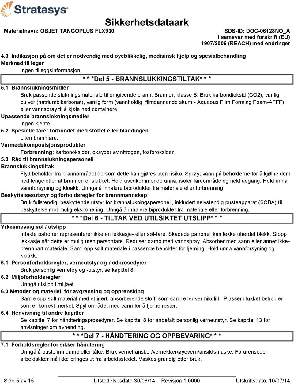 Branner, klasse B: Bruk karbondioksid (CO2), vanlig pulver (natriumbikarbonat), vanlig form (vannholdig, filmdannende skum - Aqueous Film Forming Foam-AFFF) eller vannspray til å kjøle ned containere.