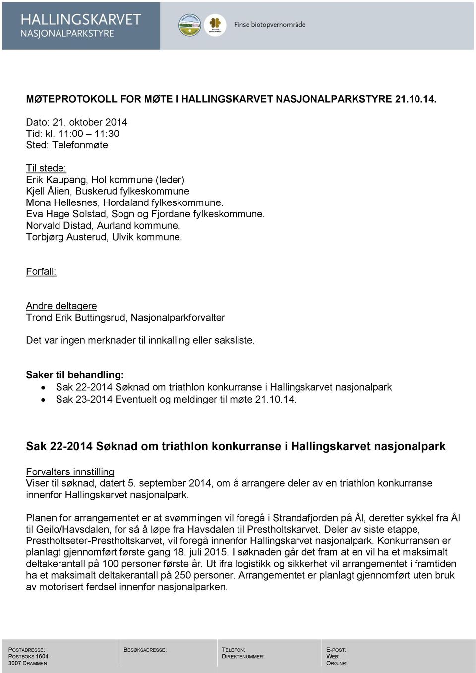 Eva Hage Solstad, Sogn og Fjordane fylkeskommune. Norvald Distad, Aurland kommune. Torbjørg Austerud, Ulvik kommune.