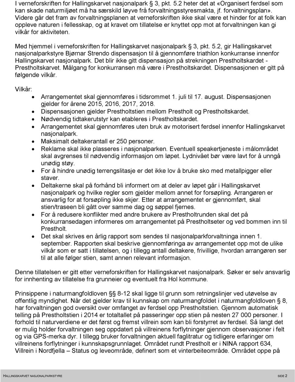 gi vilkår for aktiviteten. Med hjemmel i verneforskriften for Hallingskarvet nasjonalpark 3, pkt. 5.