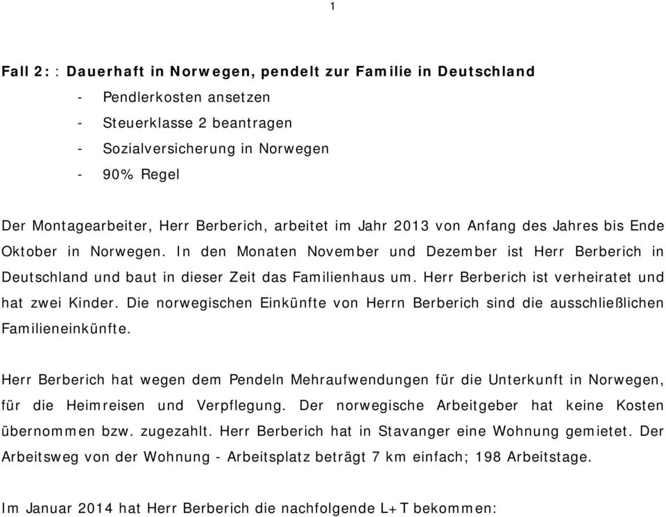 Herr Berberich ist verheiratet und hat zwei Kinder. Die norwegischen Einkünfte von Herrn Berberich sind die ausschließlichen Familieneinkünfte.