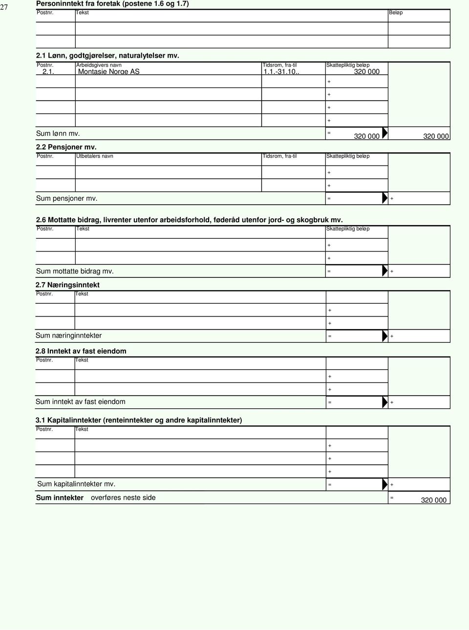 6 Mottatte bidrag, livrenter utenfor arbeidsforhold, føderåd utenfor jord- og skogbruk mv. Tekst Skattepliktig beløp Sum mottatte bidrag mv. = 2.