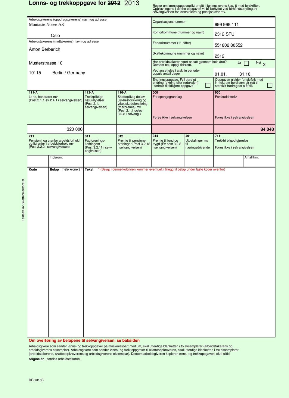 Arbeidsgiverens (oppdragsgiverens) navn og adresse Montasje Norge AS Organisasjonsnummer 999 999 111 Oslo Arbeidstakerens (mottakerens) navn og adresse Anton Berberich Musterstrasse 10 10115 Berlin /