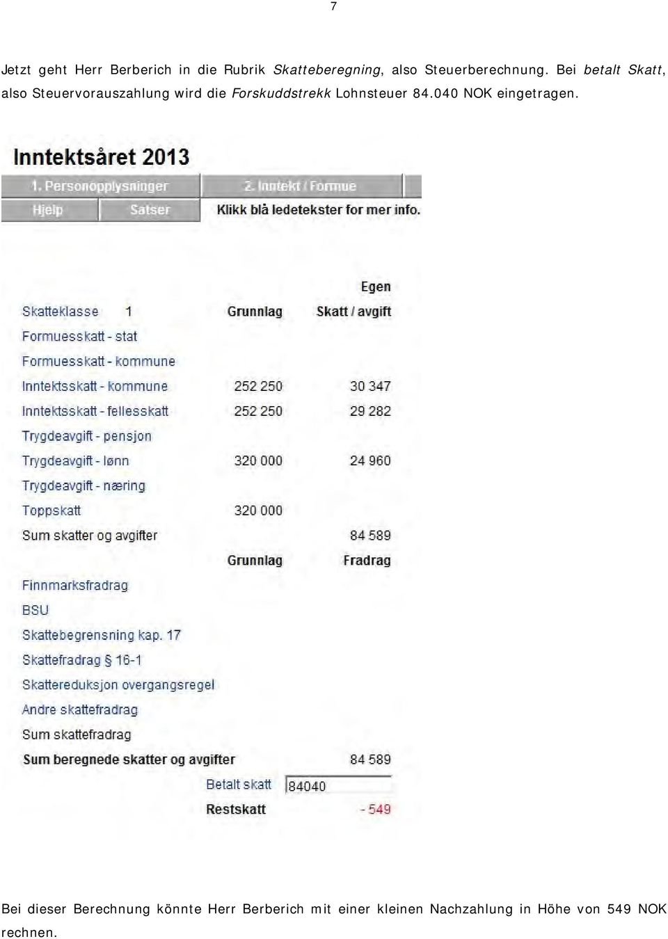 Bei betalt Skatt, also Steuervorauszahlung wird die Forskuddstrekk