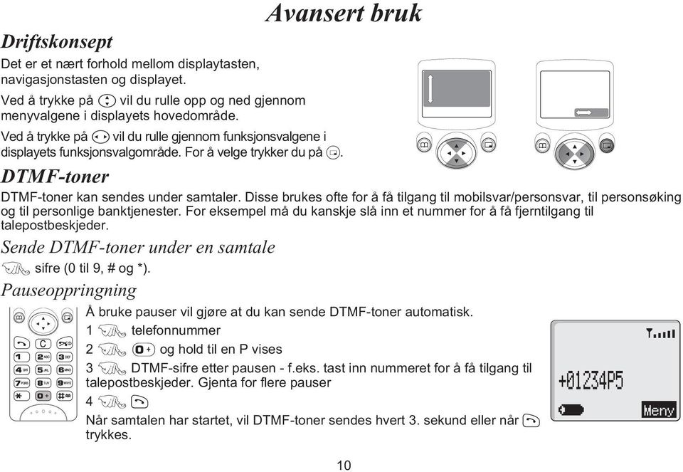 Disse brukes ofte for å få tilgang til mobilsvar/personsvar, til personsøking og til personlige banktjenester. For eksempel må du kanskje slå inn et nummer for å få fjerntilgang til talepostbeskjeder.