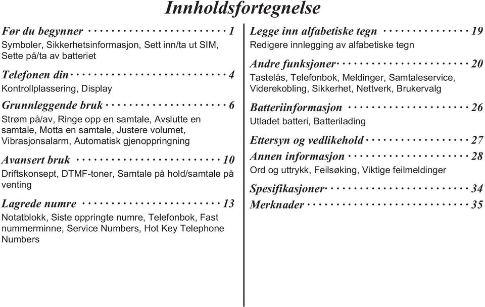 Notatblokk, Siste oppringte numre, Telefonbok, Fast nummerminne, Service Numbers, Hot Key Telephone Numbers Innholdsfortegnelse Legge inn alfabetiske tegn 19 Redigere innlegging av alfabetiske tegn