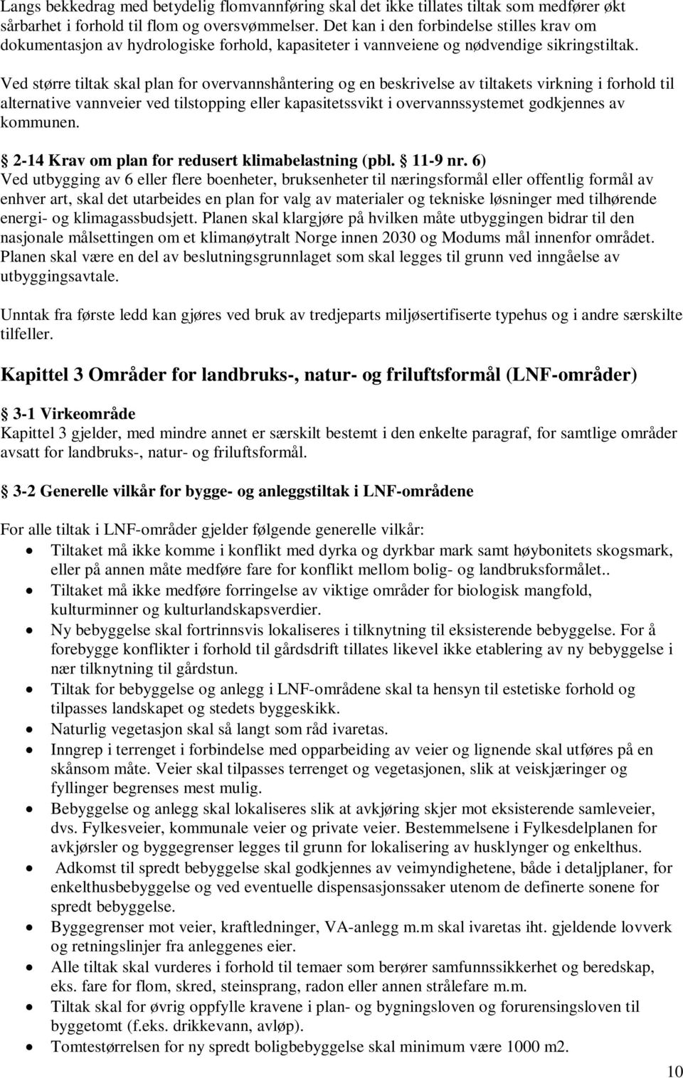 Ved større tiltak skal plan for overvannshåntering og en beskrivelse av tiltakets virkning i forhold til alternative vannveier ved tilstopping eller kapasitetssvikt i overvannssystemet godkjennes av