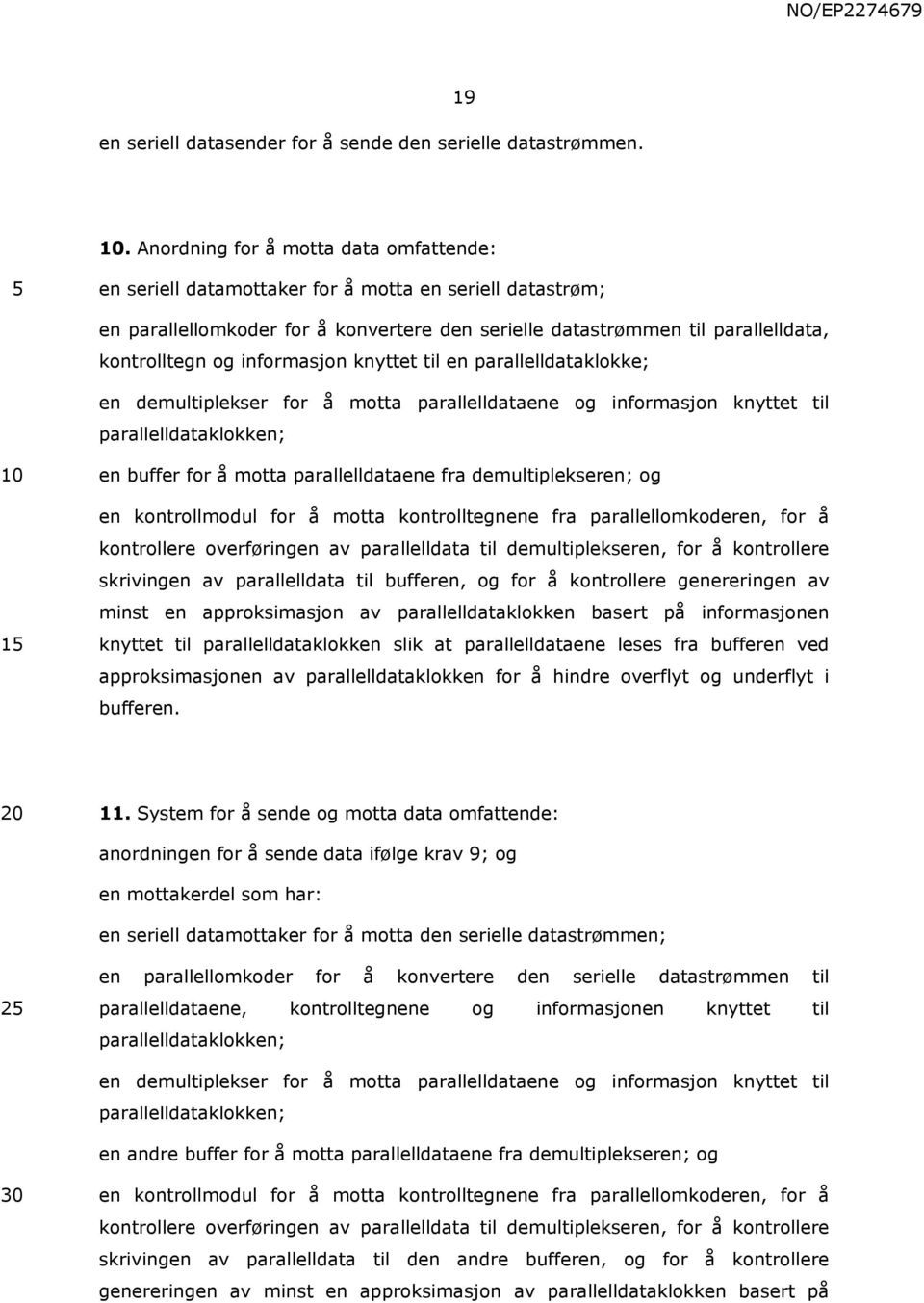 informasjon knyttet til en parallelldataklokke; en demultiplekser for å motta parallelldataene og informasjon knyttet til parallelldataklokken; en buffer for å motta parallelldataene fra