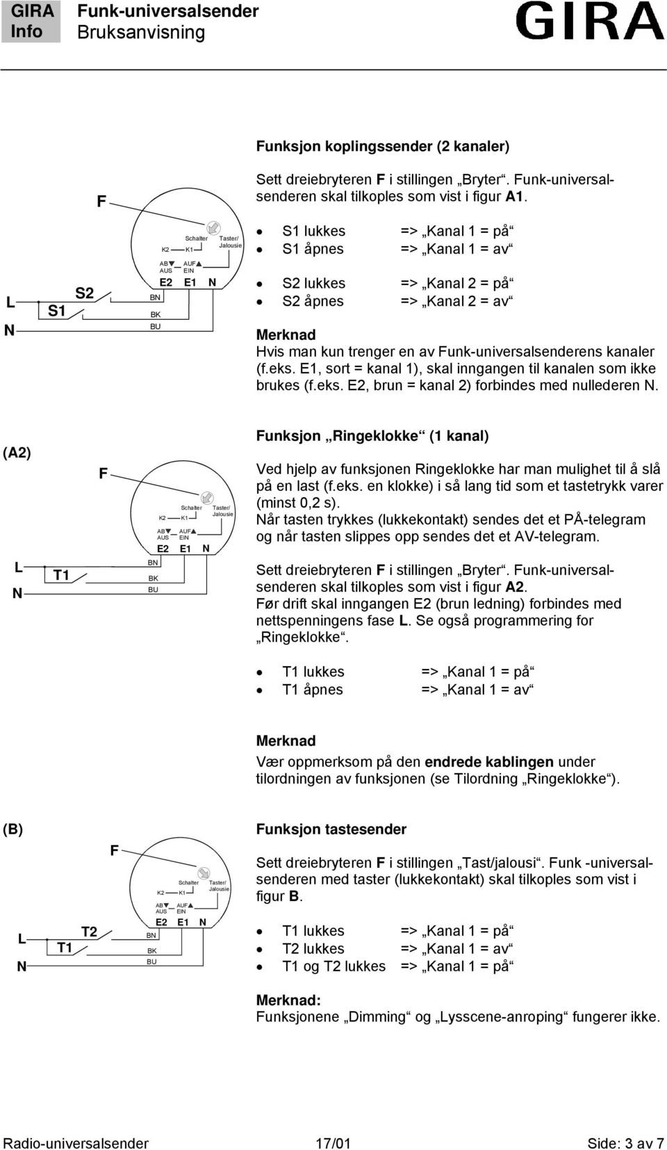 unk-universalsenderens kanaler (f.eks. E1, sort = kanal 1), skal inngangen til kanalen som ikke brukes (f.eks. E2, brun = kanal 2) forbindes med nullederen.