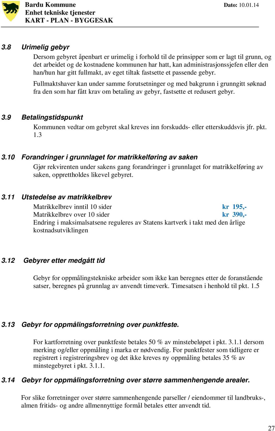 Fullmaktshaver kan under samme forutsetninger og med bakgrunn i grunngitt søknad fra den som har fått krav om betaling av gebyr, fastsette et redusert gebyr. 3.