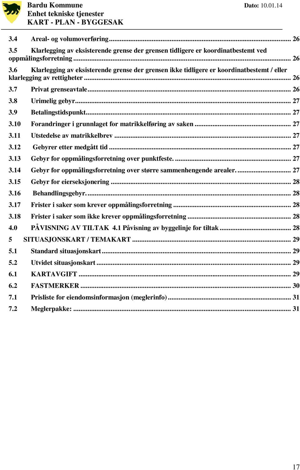 .. 27 3.13 Gebyr for oppmålingsforretning over punktfeste.... 27 3.14 Gebyr for oppmålingsforretning over større sammenhengende arealer.... 27 3.15 Gebyr for eierseksjonering... 28 3.