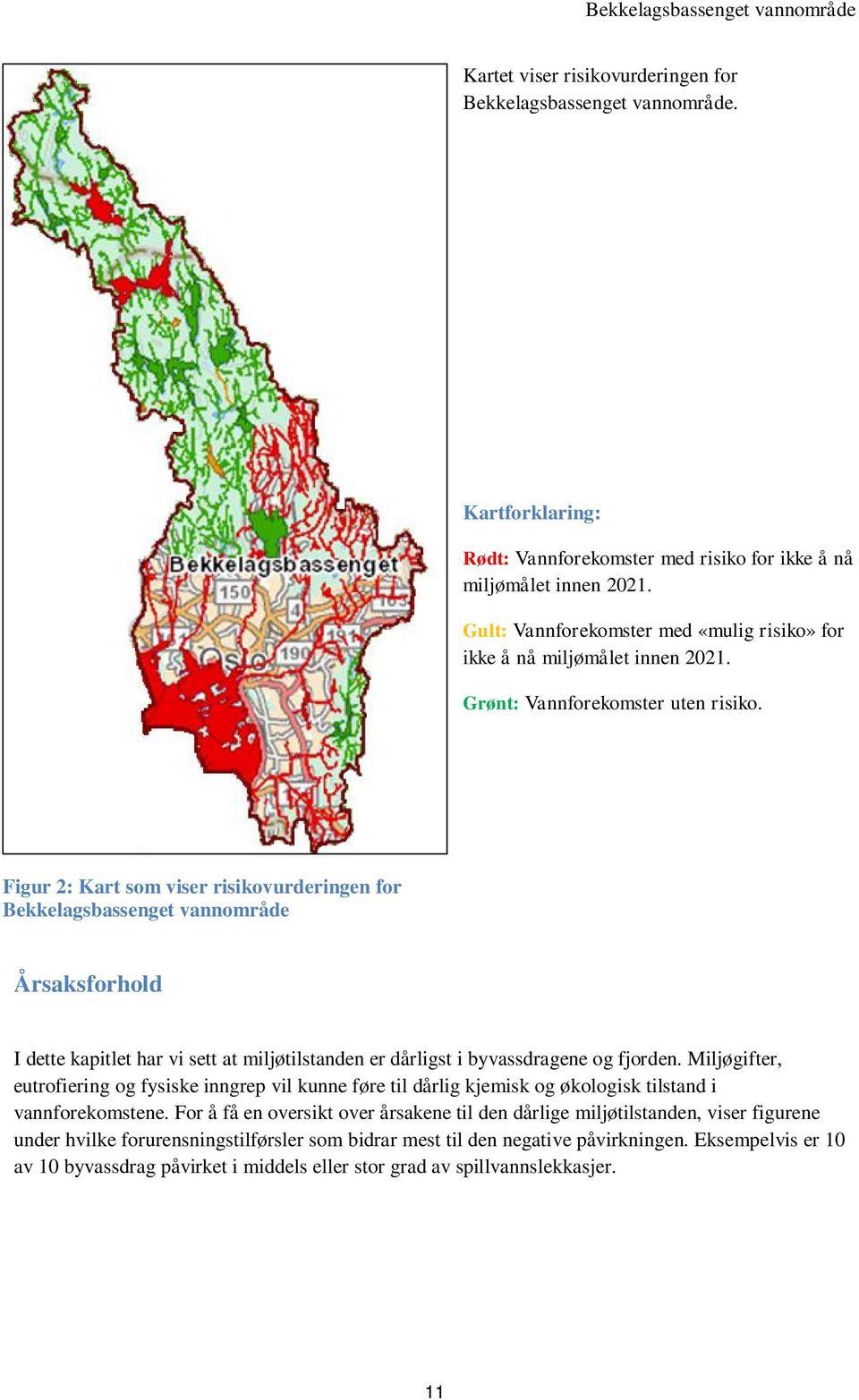 Figur 2: Kart som viser risikovurderingen for Bekkelagsbassenget vannområde Årsaksforhold I dette kapitlet har vi sett at miljøtilstanden er dårligst i byvassdragene og fjorden.