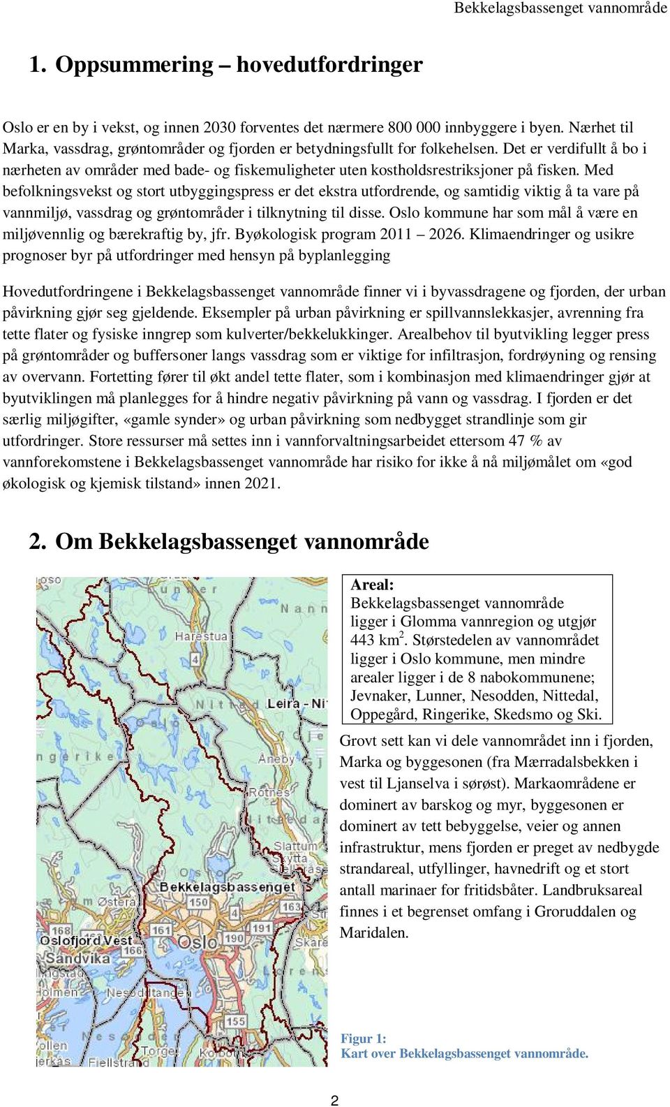 Med befolkningsvekst og stort utbyggingspress er det ekstra utfordrende, og samtidig viktig å ta vare på vannmiljø, vassdrag og grøntområder i tilknytning til disse.